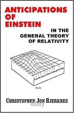 ANTICIPATIONS OF EINSTEIN IN THE GENERAL THEORY OF By Christopher Jon Bjerknes
