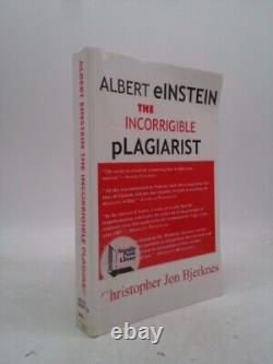 Albert Einstein The Incorrigible Plagiarist by Bjerknes, Christopher Jon