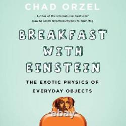Breakfast with Einstein The Exotic Physics of Everyday Objects VERY GOOD
