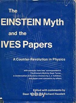 EINSTEIN MYTH AND THE IVES PAPERS By Herbert Eugene Ives Hardcover