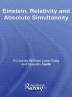 EINSTEIN, RELATIVITY AND ABSOLUTE SIMULTANEITY ROUTLEDGE By William Lane Craig