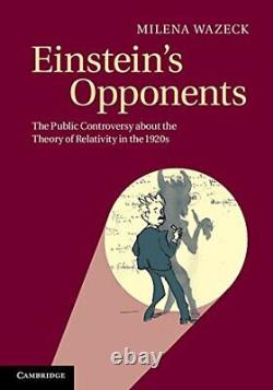 EINSTEIN'S OPPONENTS THE PUBLIC CONTROVERSY ABOUT THE By Milena Wazeck