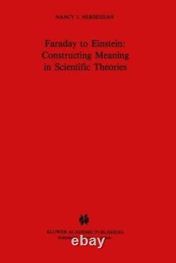 FARADAY TO EINSTEIN CONSTRUCTING MEANING IN SCIENTIFIC By Nancy. J. Nersessian