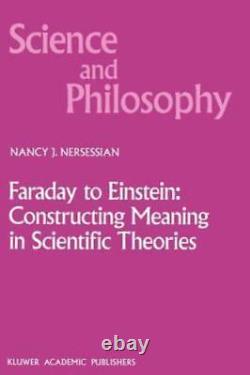 FARADAY TO EINSTEIN CONSTRUCTING MEANING IN SCIENTIFIC By Nancy. J. Nersessian