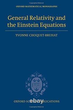 GENERAL RELATIVITY AND THE EINSTEIN EQUATIONS OXFORD By Yvonne Choquet-bruhat
