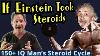 If Einstein Took Steroids 150 Iq Man S Steroid Cycle Doctor S An