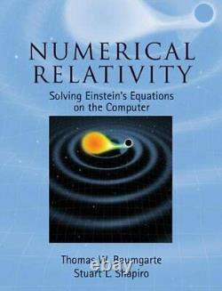 Numerical Relativity Solving Einstein's Equations on the Computer by Baumgar