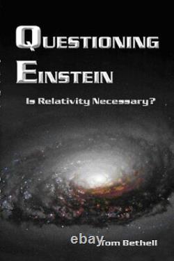 QUESTIONING EINSTEIN IS RELATIVITY NECESSARY By Tom Bethell Excellent Condition