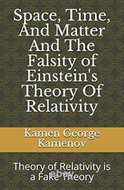 Space Time And Matter And The Falsity of Einstein s Theory Of R