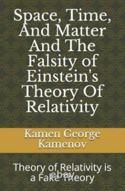 Space, Time, and Matter and the Falsity of Einstein's Theory of Relativity