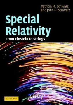 Special Relativity From Einstein to Strings, Schwarz, John H, Schwarz, Patricia