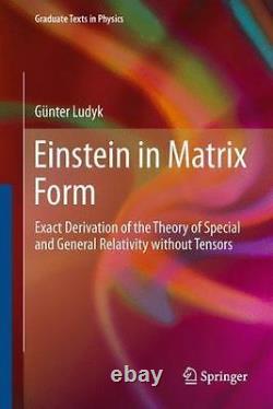 Einstein En Forme De Matrice Dérivation Exacte De La Théorie De La Spéciale Et Genera